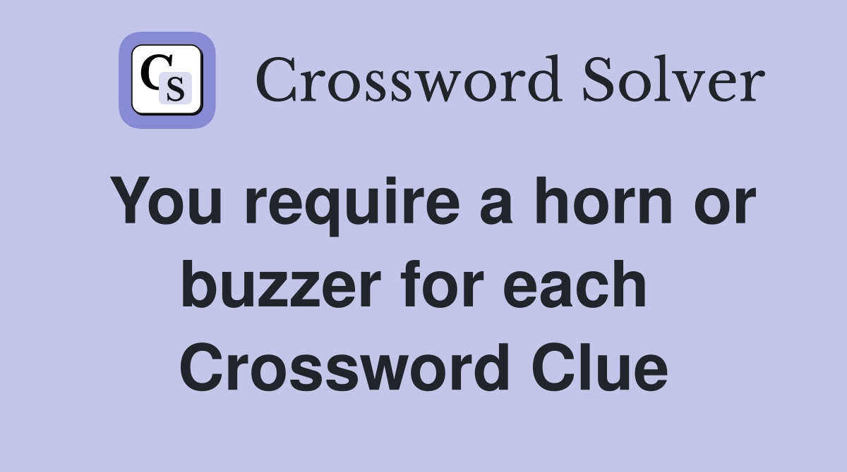 You require a horn or buzzer for each  Crossword Clue