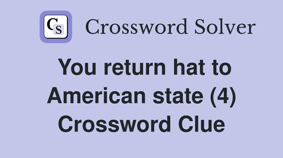 You return hat to American state (4) Crossword Clue