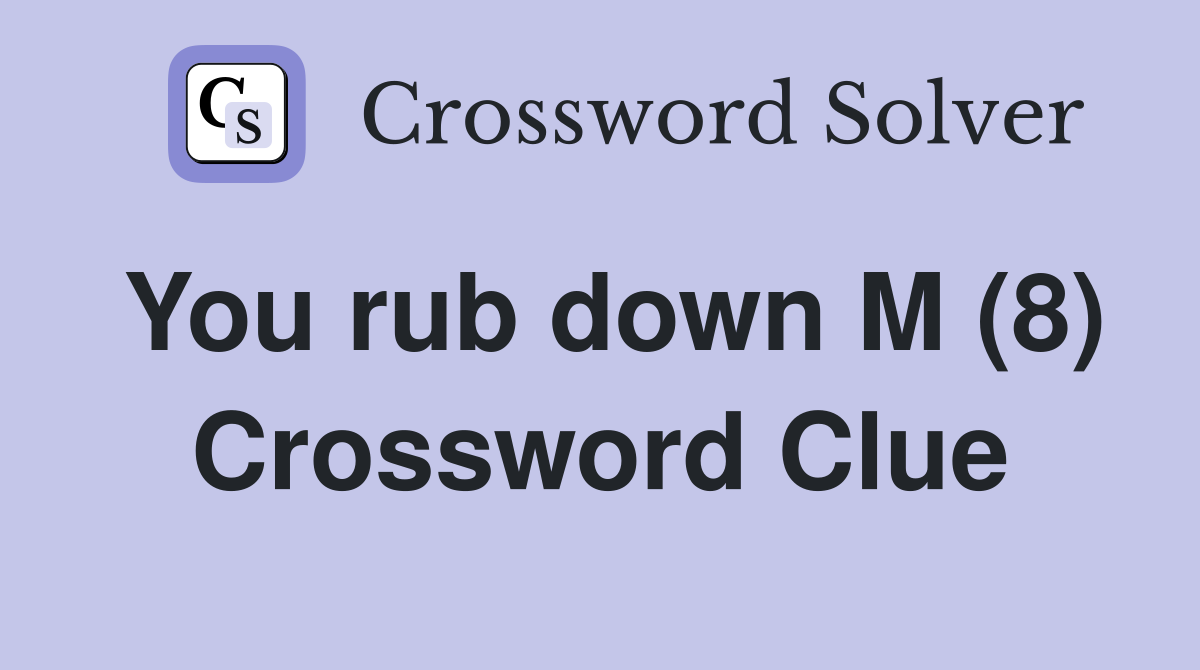 You rub down M (8) Crossword Clue