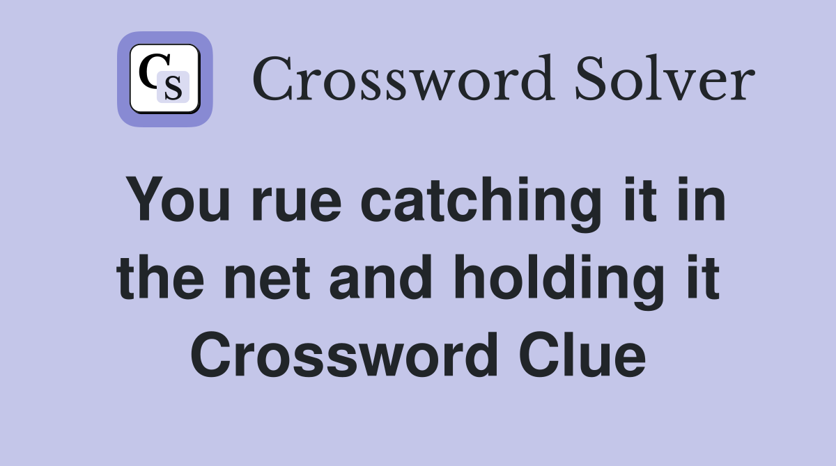 You rue catching it in the net and holding it Crossword Clue