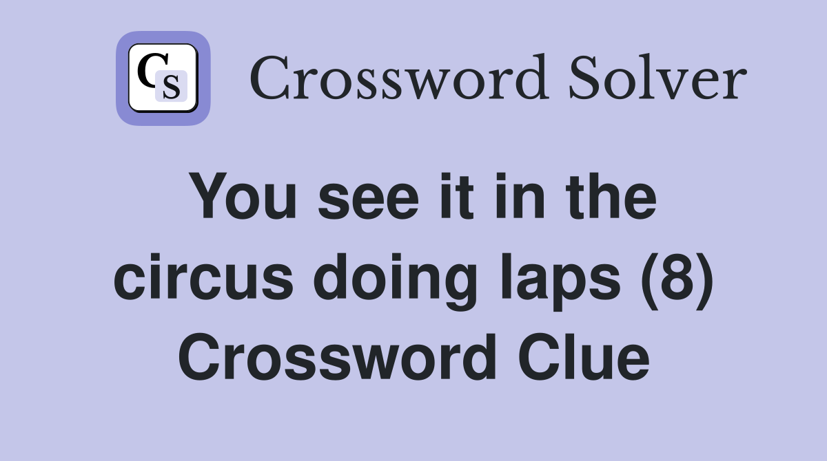 You see it in the circus doing laps (8) Crossword Clue