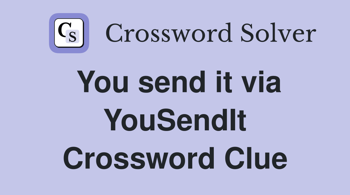You send it via YouSendIt Crossword Clue