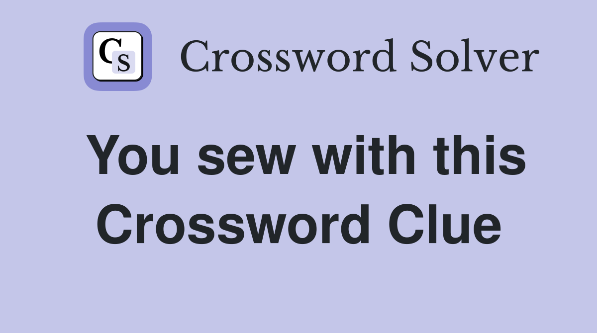 You sew with this Crossword Clue