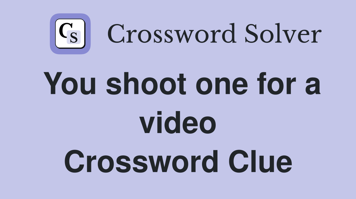You shoot one for a video Crossword Clue