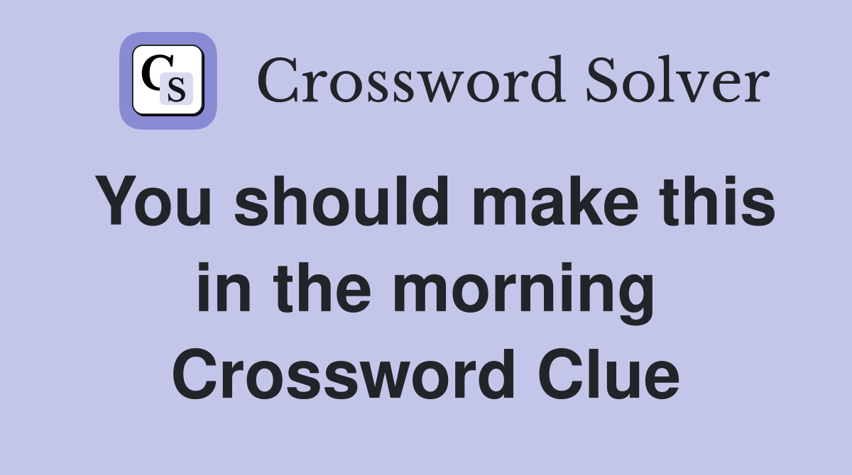 You should make this in the morning Crossword Clue
