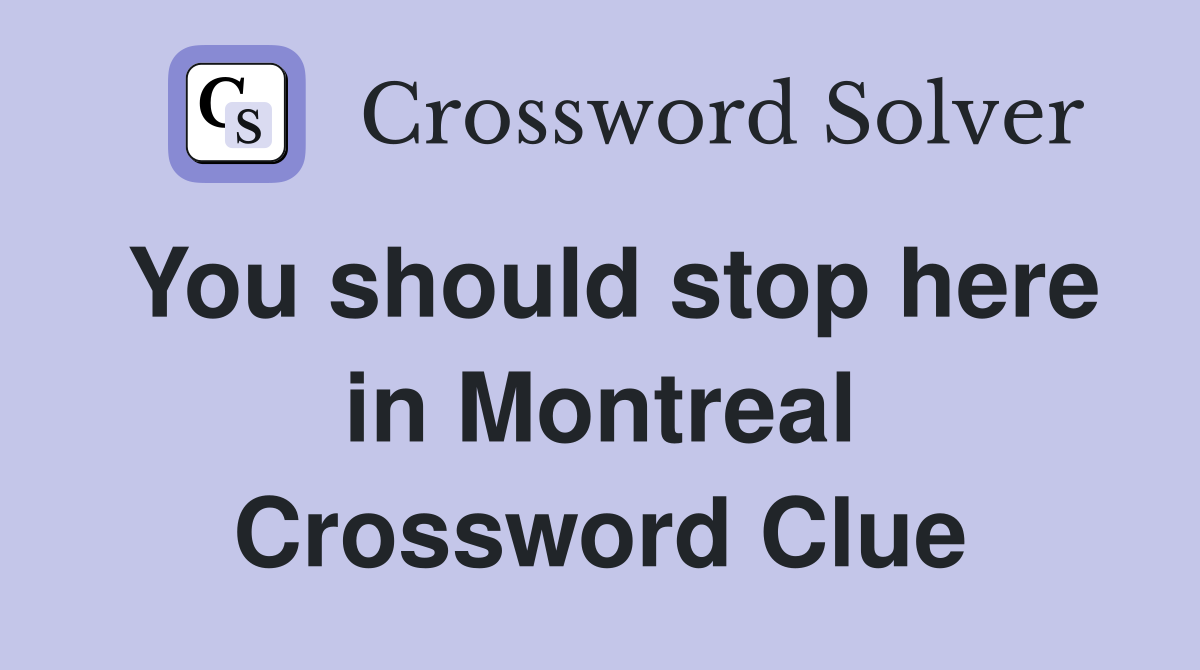 You should stop here in Montreal Crossword Clue