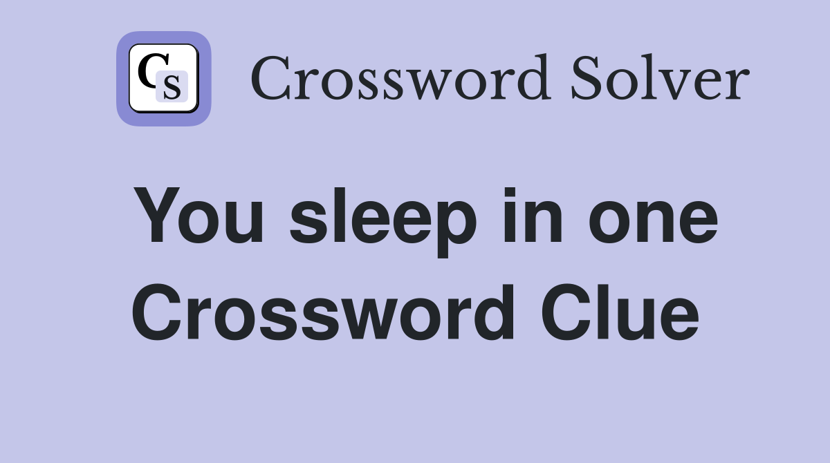 You sleep in one Crossword Clue