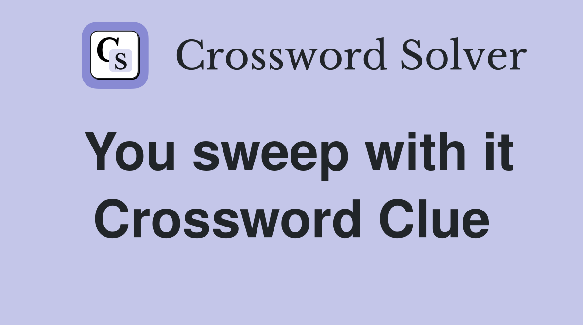 You sweep with it Crossword Clue