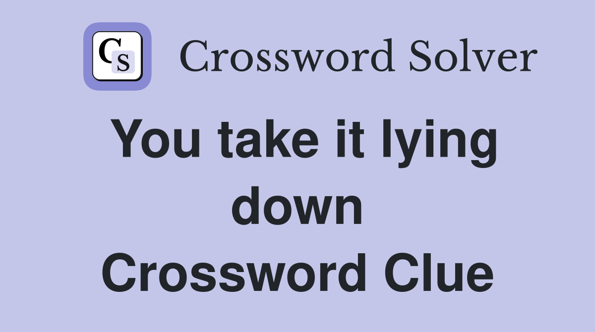 You take it lying down Crossword Clue