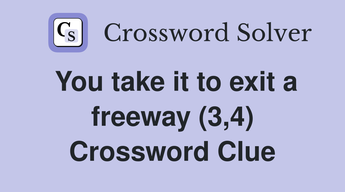 You take it to exit a freeway (3,4) Crossword Clue