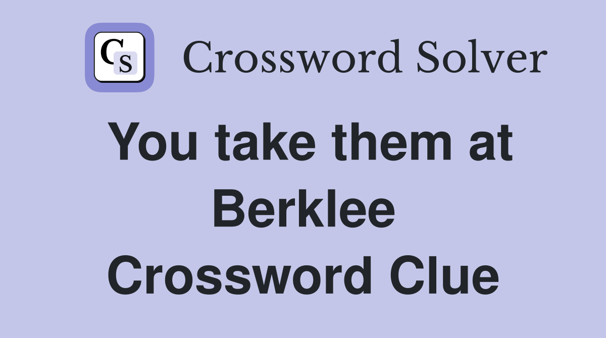 You take them at Berklee Crossword Clue
