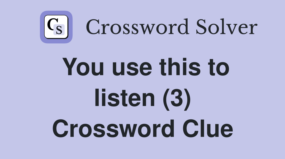 You use this to listen (3) Crossword Clue