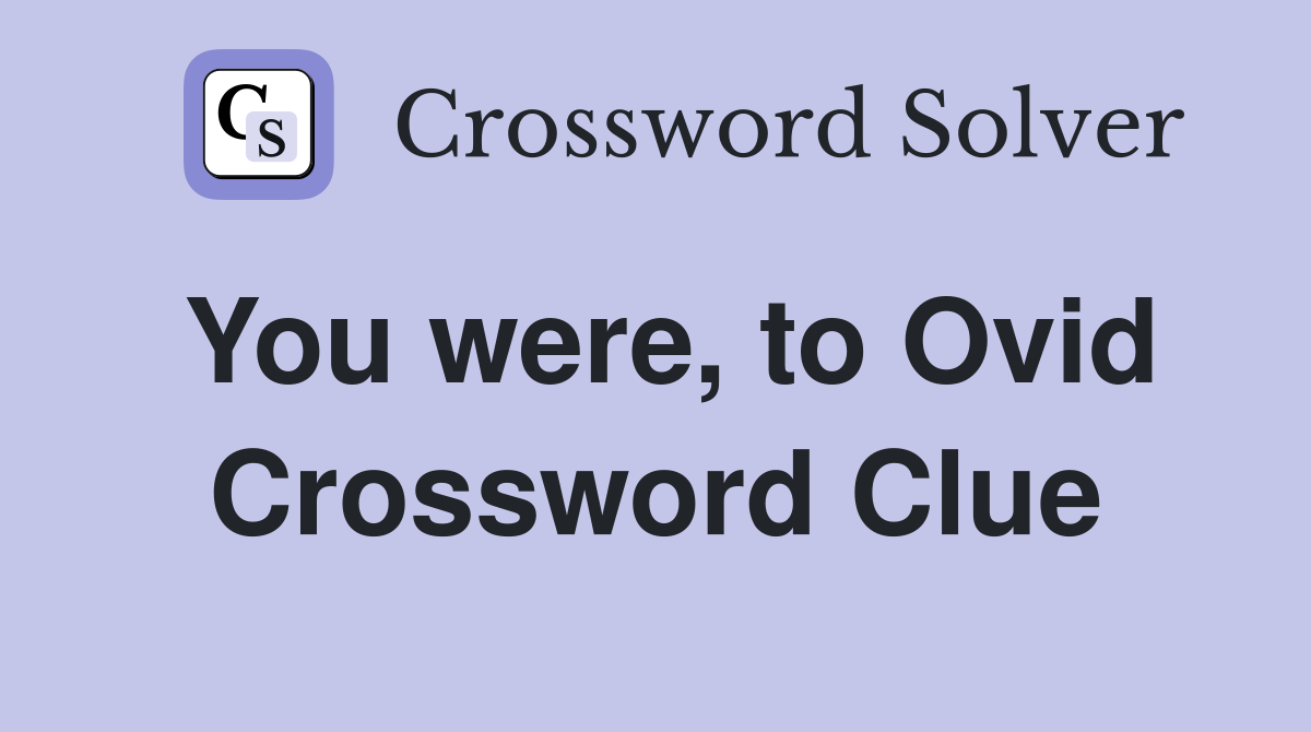You were, to Ovid Crossword Clue