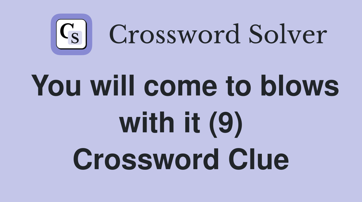 You will come to blows with it (9) Crossword Clue