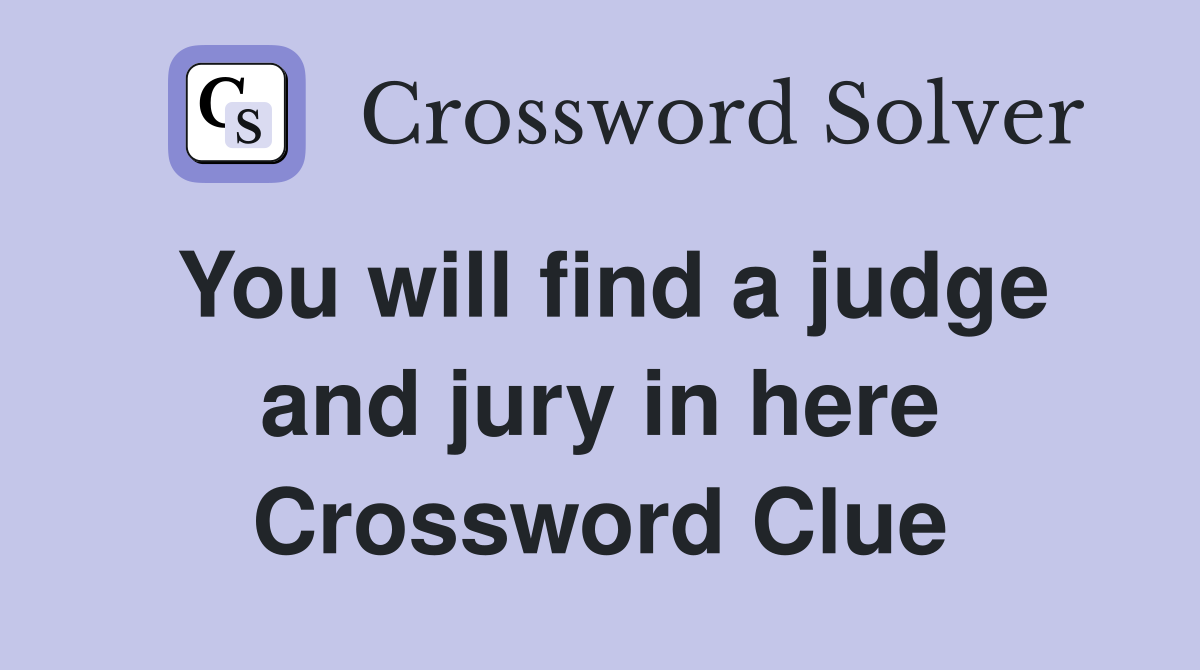 You will find a judge and jury in here Crossword Clue