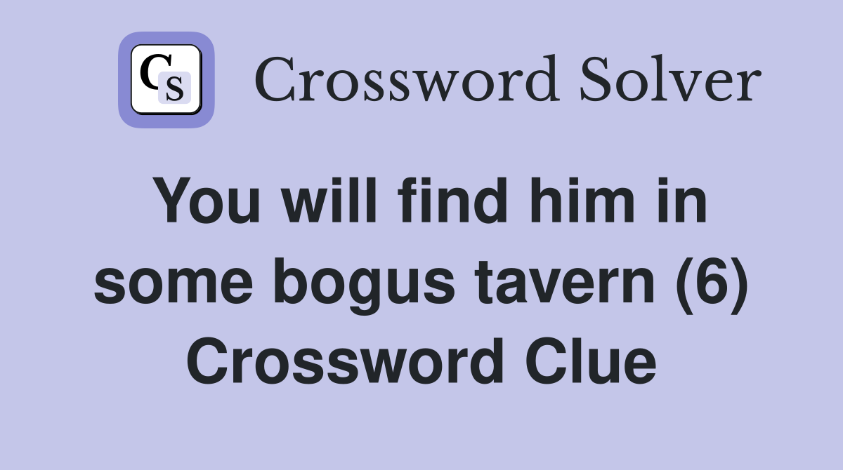 You will find him in some bogus tavern (6) Crossword Clue