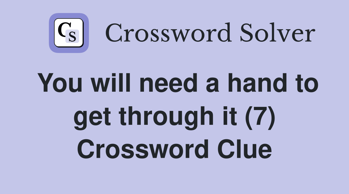 You will need a hand to get through it (7) Crossword Clue