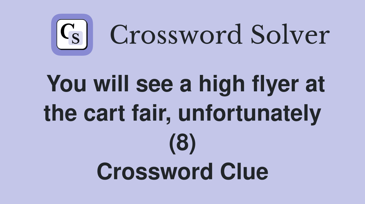 You will see a high flyer at the cart fair, unfortunately (8) Crossword Clue