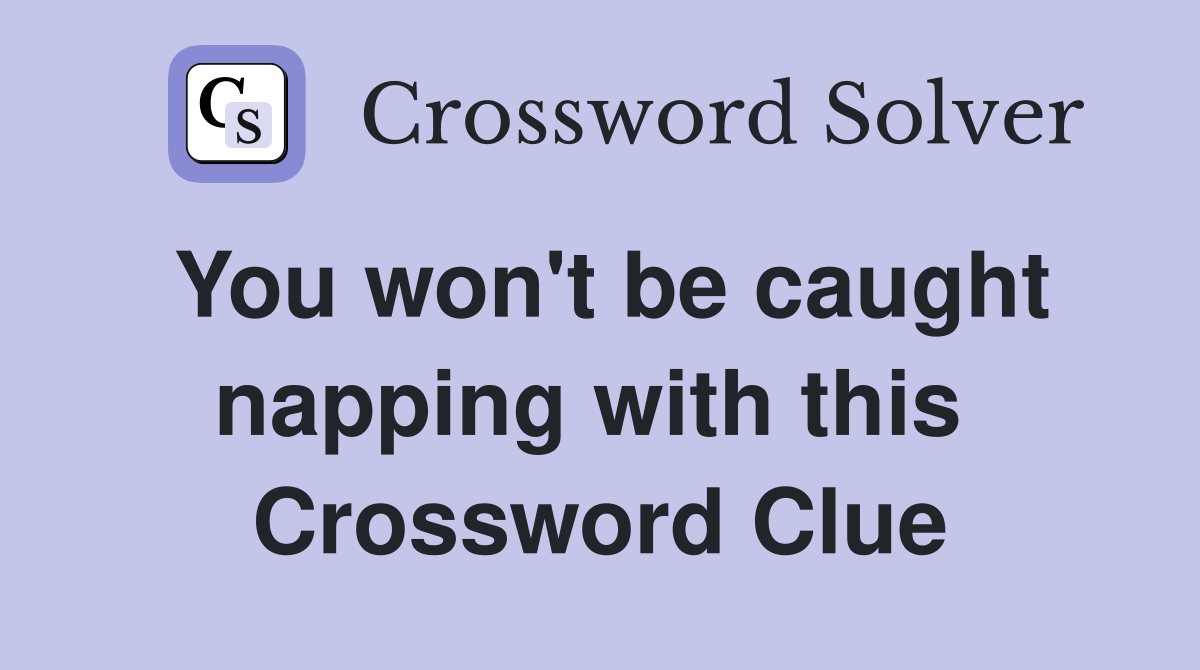 You won't be caught napping with this  Crossword Clue