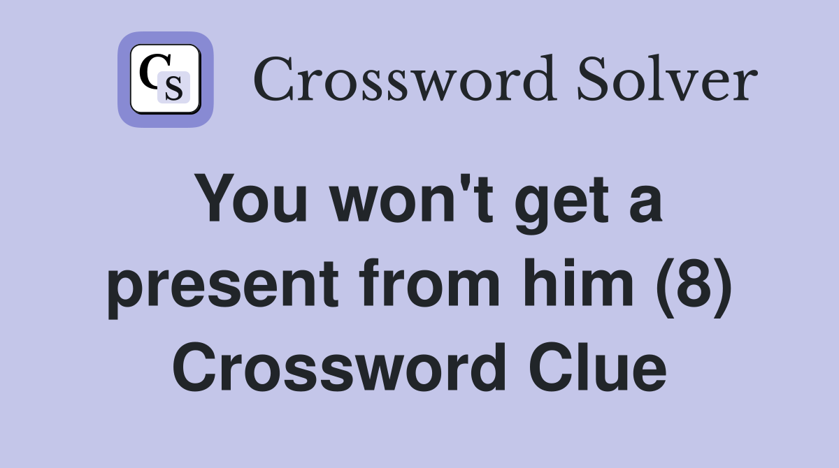 You won't get a present from him (8) Crossword Clue