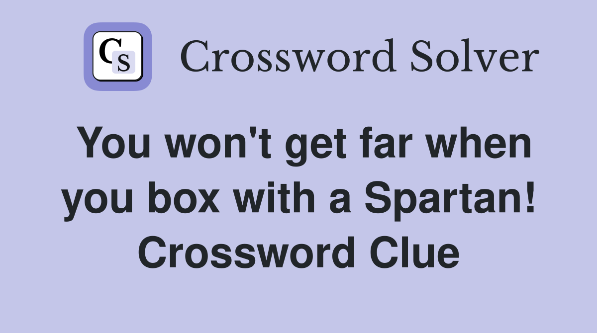 You won't get far when you box with a Spartan! Crossword Clue