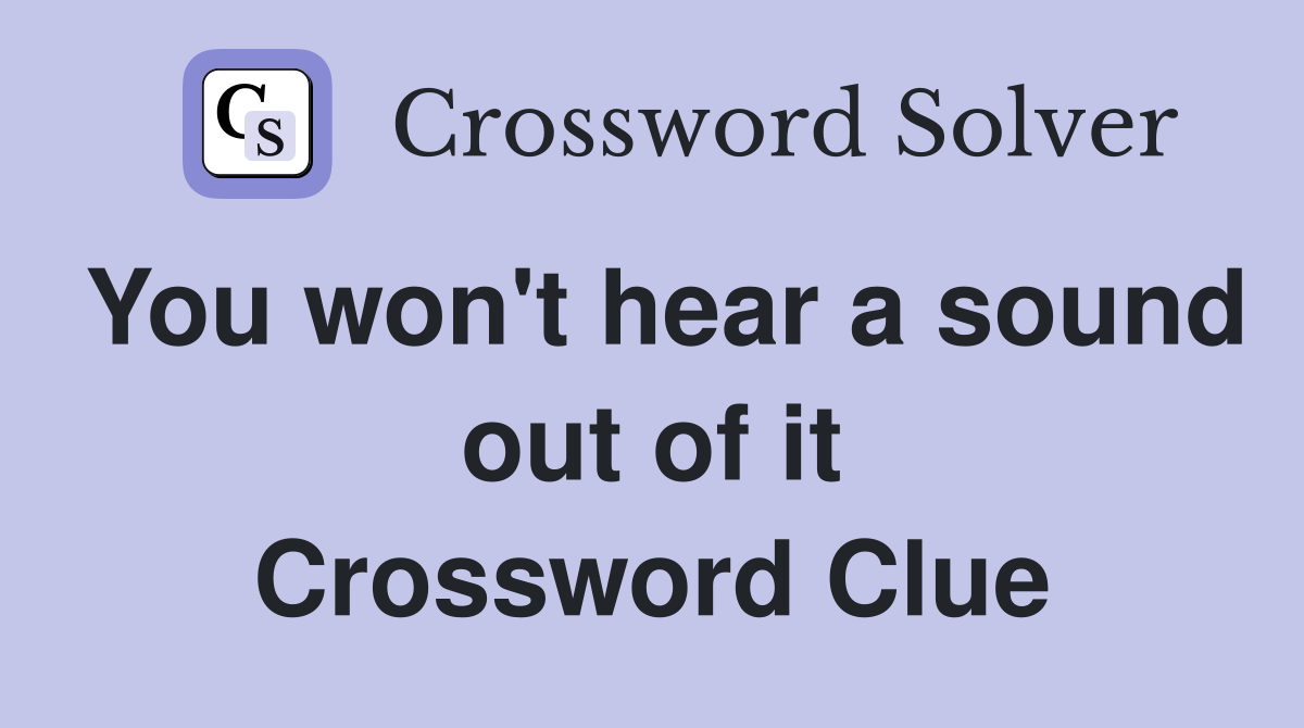 You won't hear a sound out of it Crossword Clue