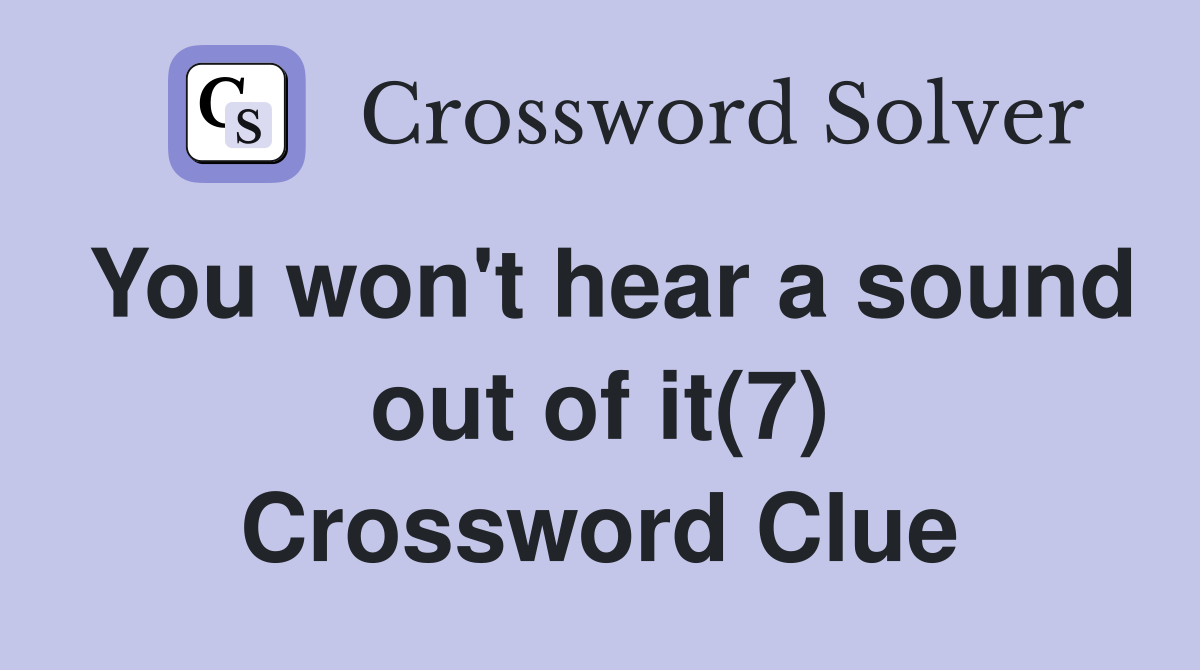 You won't hear a sound out of it(7) Crossword Clue