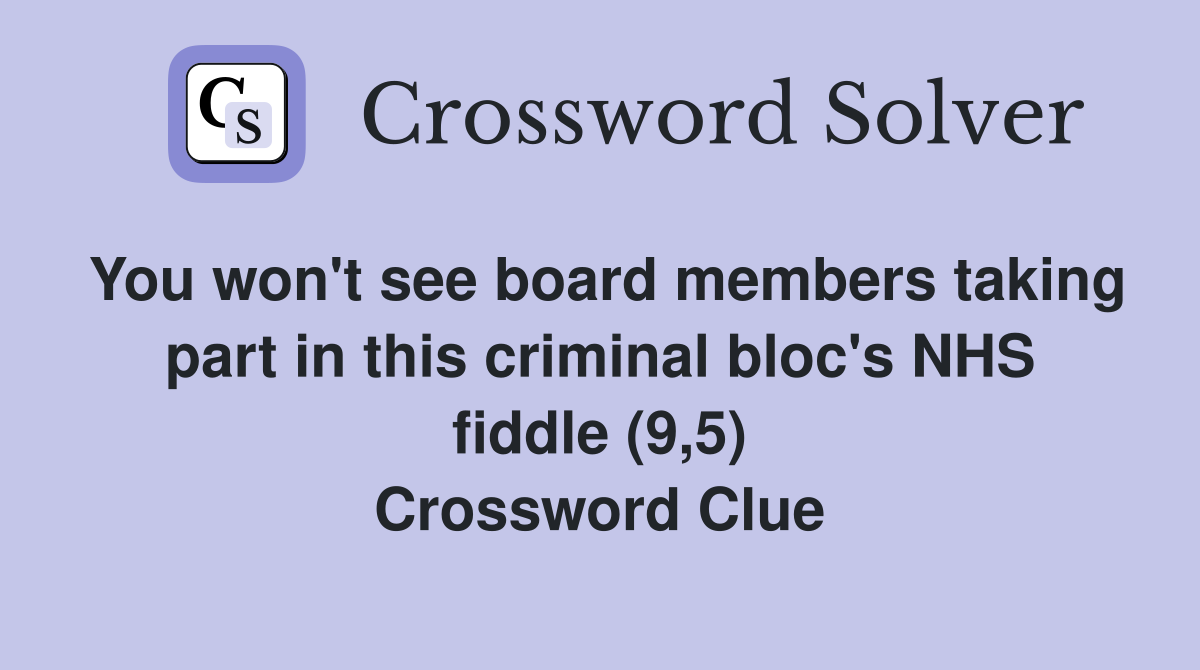 You won't see board members taking part in this criminal bloc's NHS fiddle (9,5) Crossword Clue