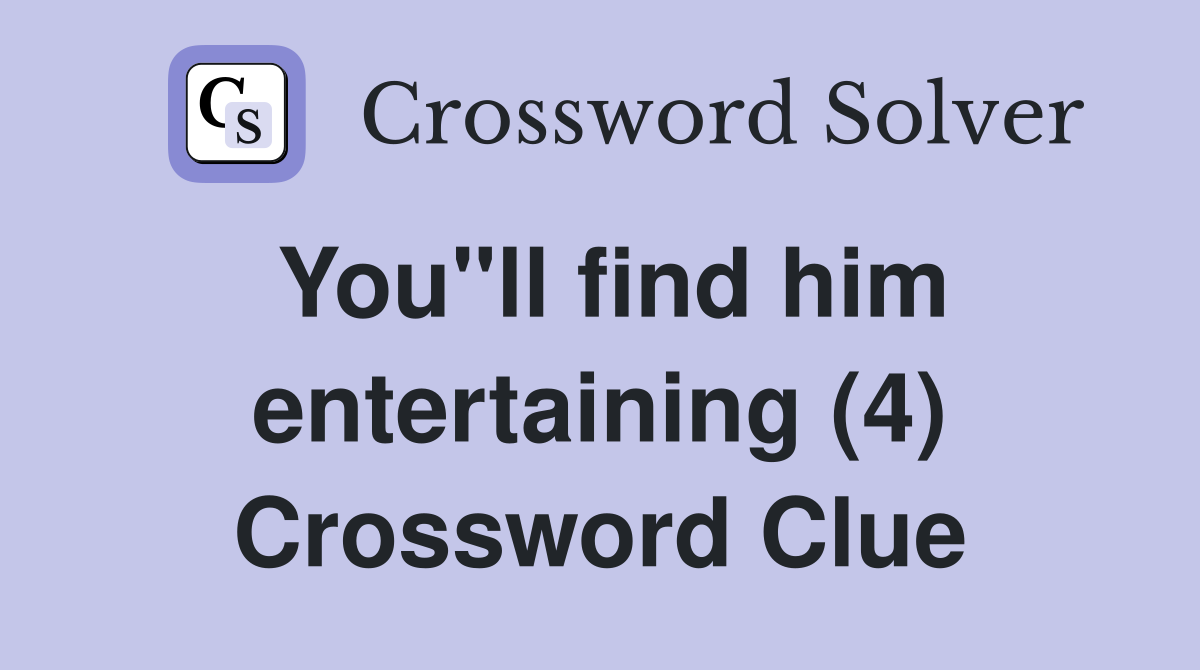 You"ll find him entertaining (4) Crossword Clue