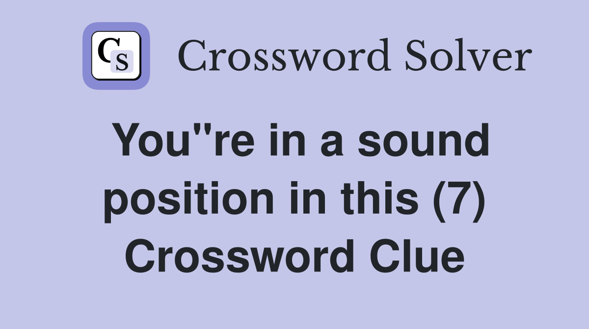 You"re in a sound position in this (7) Crossword Clue