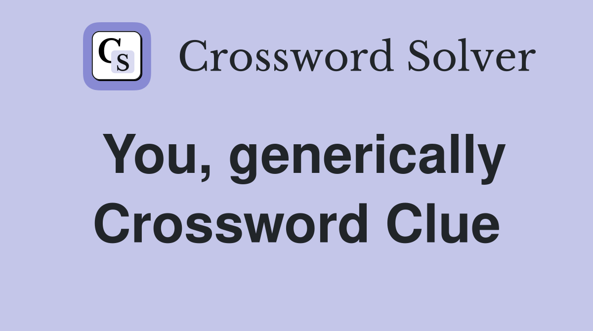 You, generically Crossword Clue