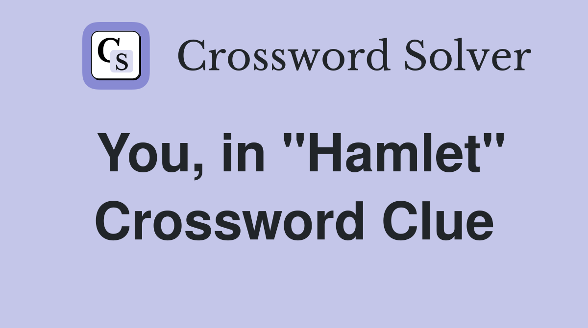 You, in ''Hamlet'' Crossword Clue