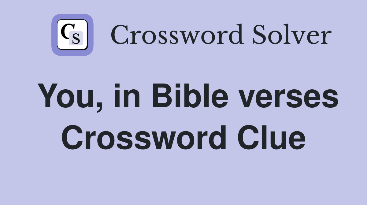 You, in Bible verses Crossword Clue