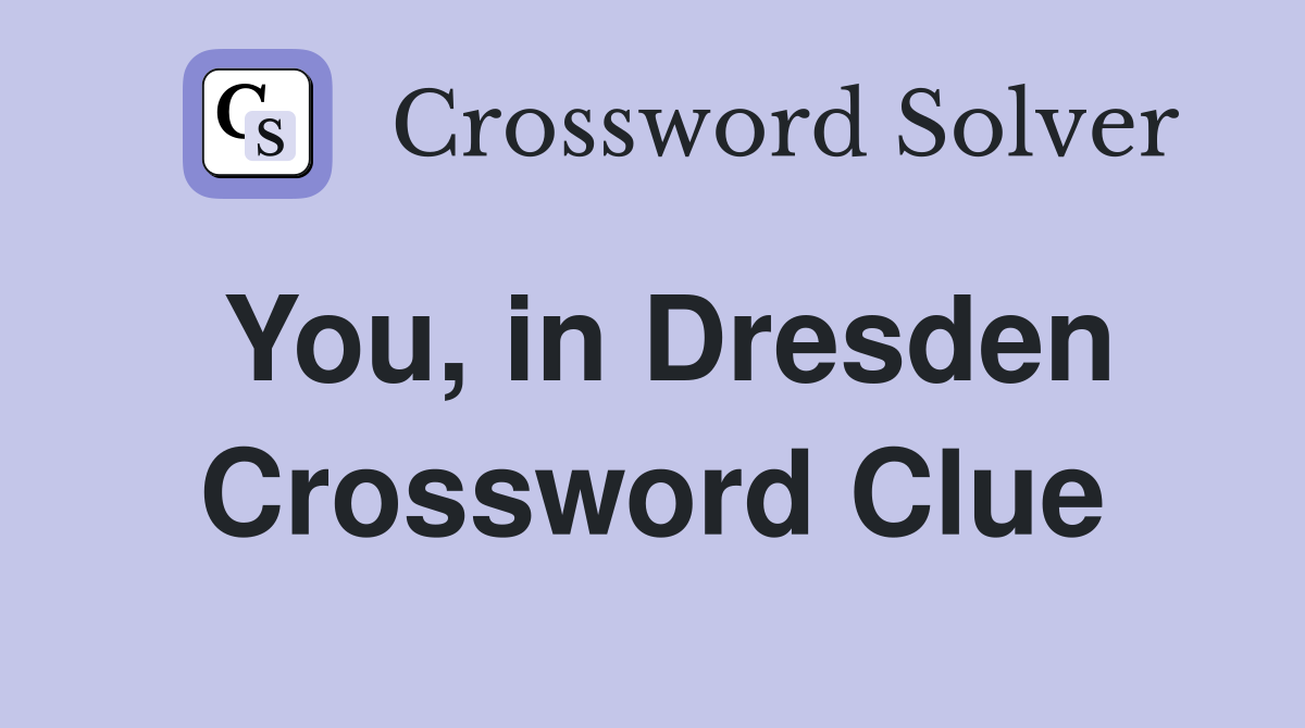 You, in Dresden Crossword Clue