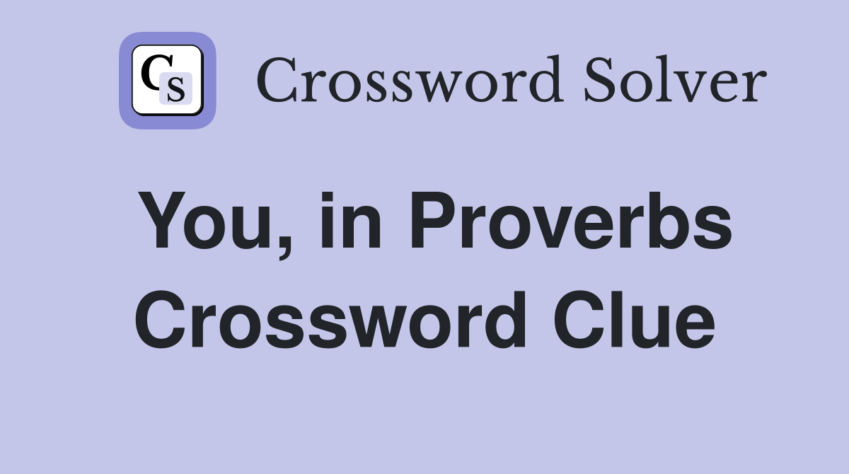 You, in Proverbs Crossword Clue
