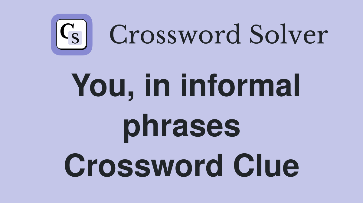 You, in informal phrases Crossword Clue