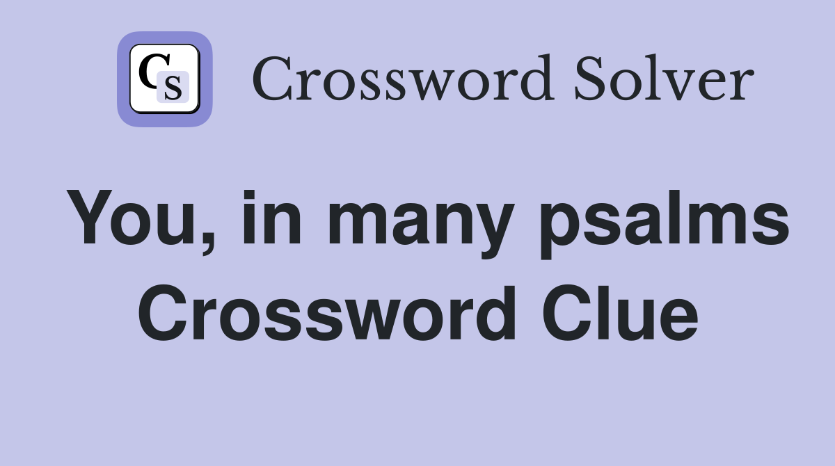 You, in many psalms Crossword Clue