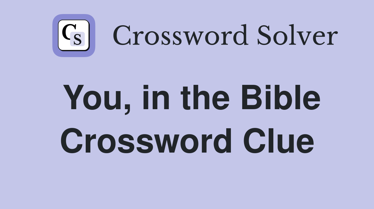 You, in the Bible Crossword Clue