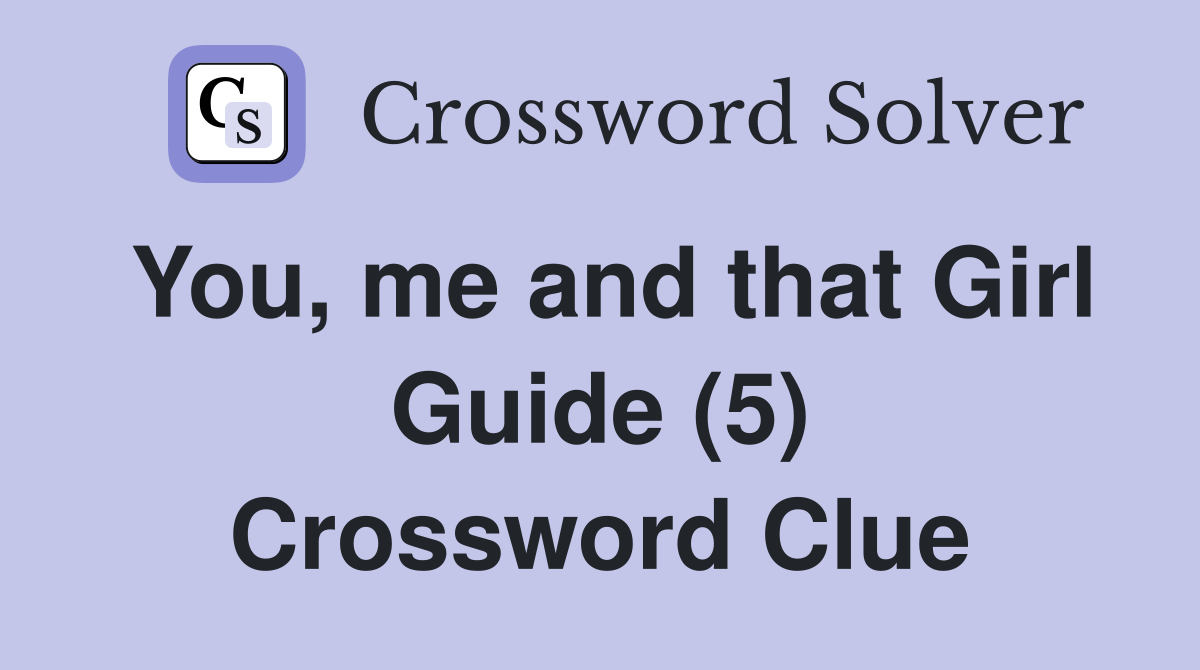 You, me and that Girl Guide (5) Crossword Clue