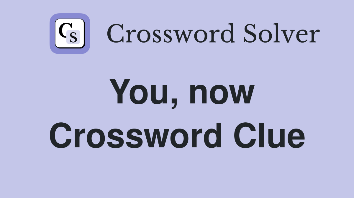 You, now Crossword Clue