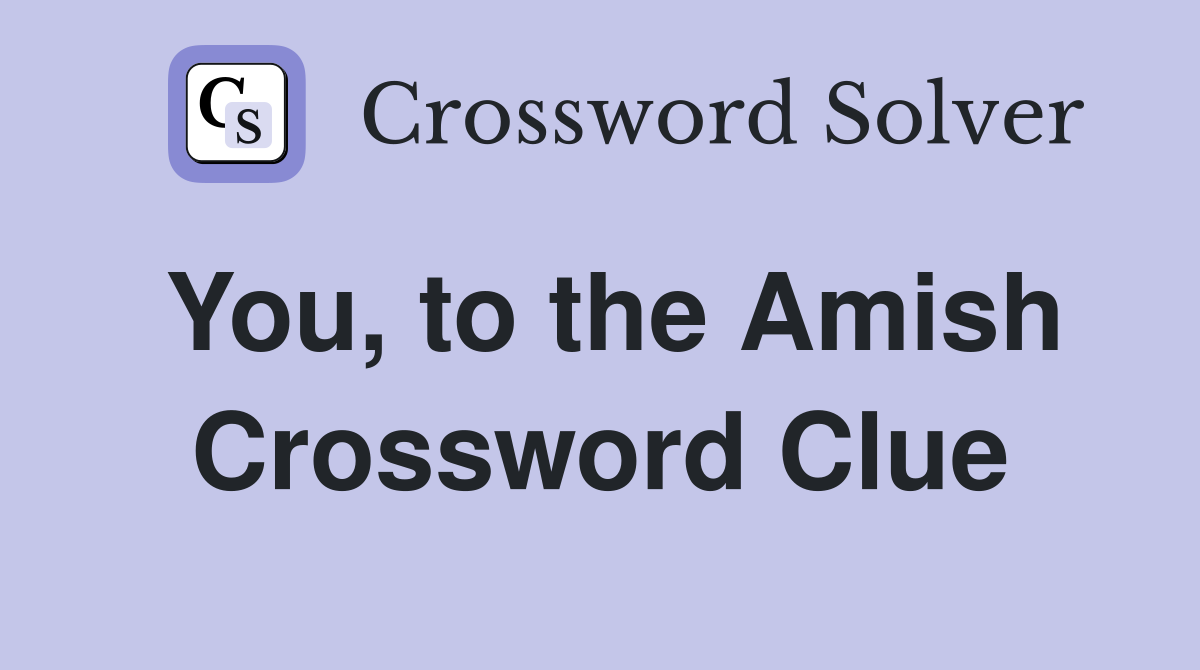 You, to the Amish Crossword Clue