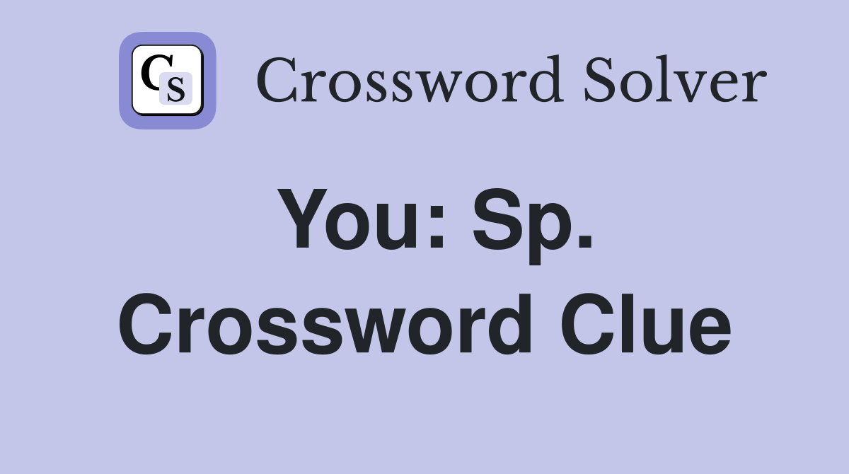 You: Sp. Crossword Clue
