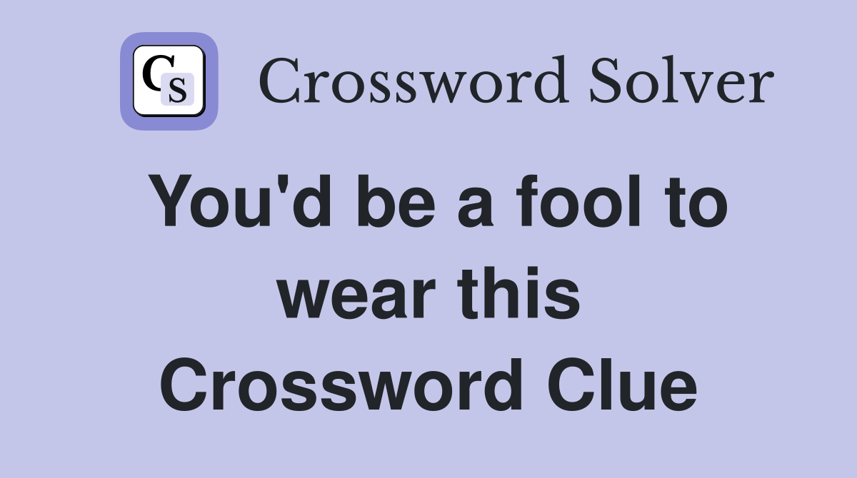 You'd be a fool to wear this Crossword Clue