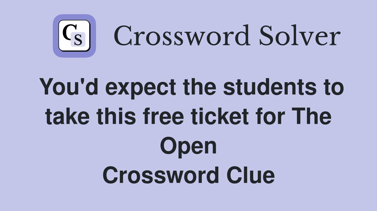 You'd expect the students to take this free ticket for The Open Crossword Clue