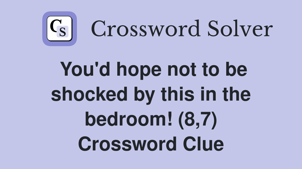 You'd hope not to be shocked by this in the bedroom! (8,7) Crossword Clue