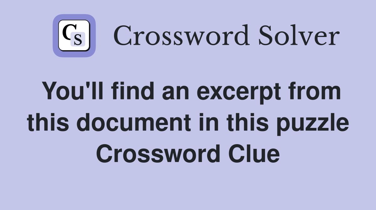 You'll find an excerpt from this document in this puzzle Crossword Clue