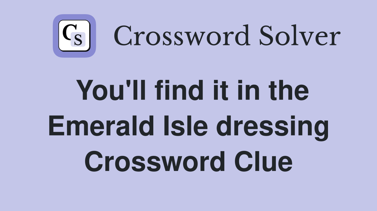 You'll find it in the Emerald Isle dressing Crossword Clue