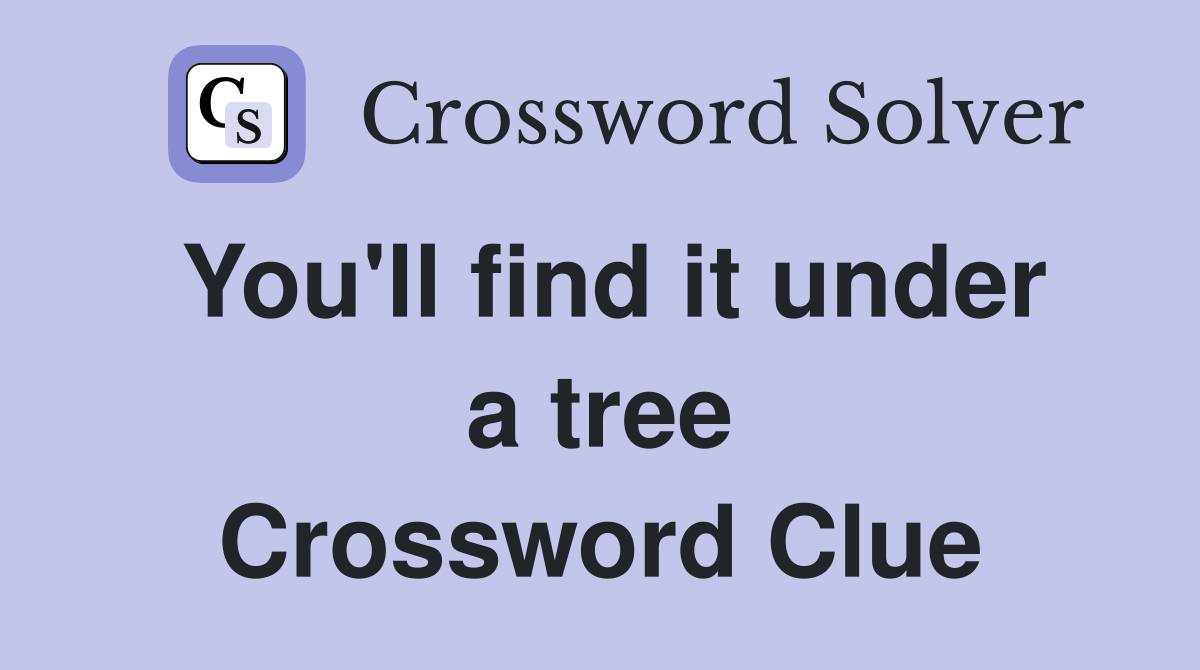 You'll find it under a tree Crossword Clue