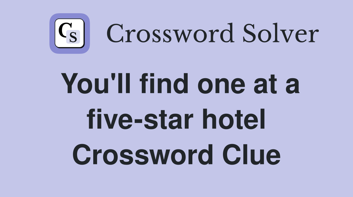 You'll find one at a five-star hotel Crossword Clue