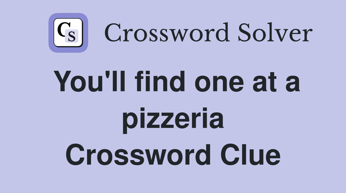 You'll find one at a pizzeria Crossword Clue